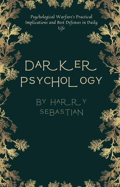 Darker Psychology: Psychological Warfare's Practical Implications and Best Defenses in Daily Life - Harry Sebastian