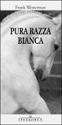 Cover-Bild zum Titel 'Pura razza bianca' von 'Frank Westerman'