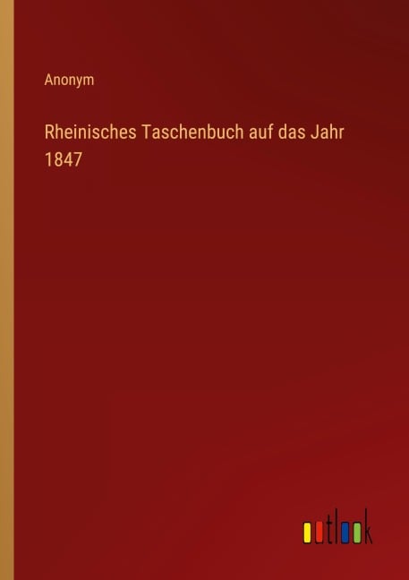 Rheinisches Taschenbuch auf das Jahr 1847 - Anonym