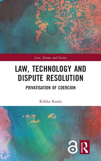 Law, Technology and Dispute Resolution - Riikka Koulu