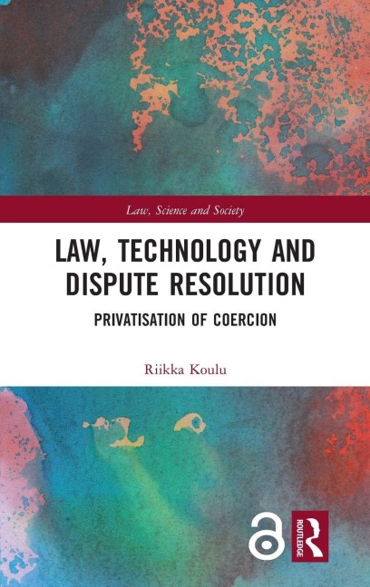 Law, Technology and Dispute Resolution - Riikka Koulu