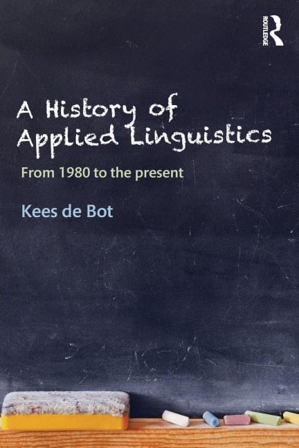 A History of Applied Linguistics - Kees De Bot