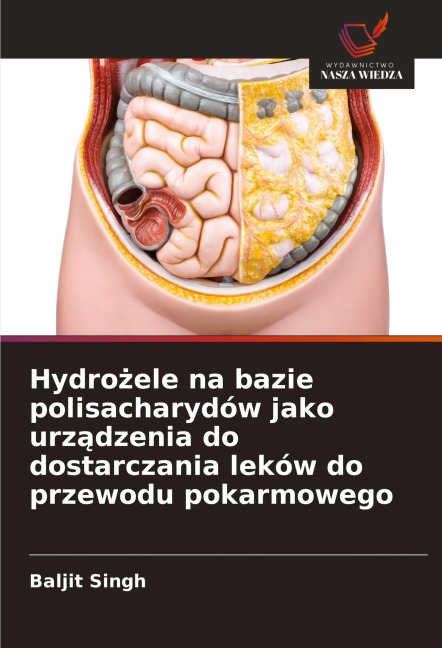 Hydro¿ele na bazie polisacharydów jako urz¿dzenia do dostarczania leków do przewodu pokarmowego - Baljit Singh