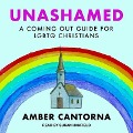 Unashamed: A Coming Out Guide for LGBTQ Christians - Amber Cantorna