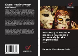Cover-Bild zum Titel 'Warsztaty teatralne w procesie nauczania i uczenia si¿ j¿zyka angielskiego' von 'Margarete Afonso Borges Coêlho'