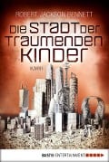 Die Stadt der träumenden Kinder - Robert Jackson Bennett