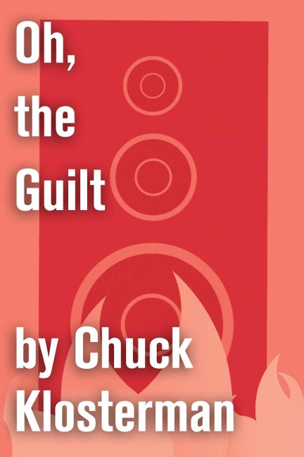 Oh, the Guilt - Chuck Klosterman