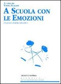 A scuola con le emozioni. Un nuovo dialogo educativo - 