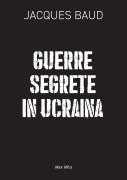Guerre segrete in Ucraina - Jacques Baud