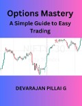Options Mastery: A Simple Guide to Easy Trading - Devarajan Pillai G