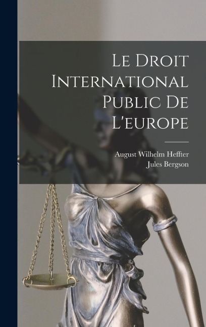 Le Droit International Public De L'europe - August Wilhelm Heffter, Jules Bergson