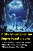 Cover-Bild zum Titel '9 SF-Abenteuer im Superband Mai 2025' von 'Alfred Bekker, Hendrik M. Bekker, Francis Flagg, Milton R. Peril, Mara Laue'