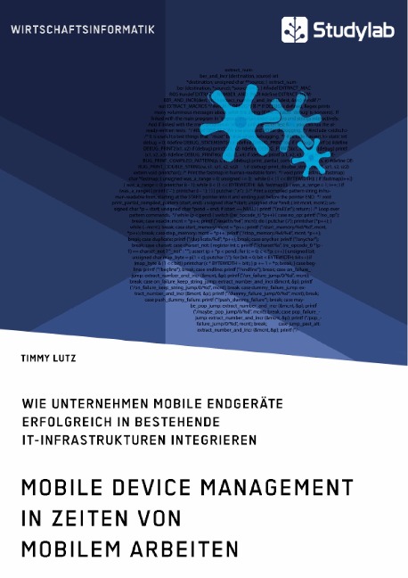 Mobile Device Management in Zeiten von mobilem Arbeiten. Wie Unternehmen mobile Endgeräte erfolgreich in bestehende IT-Infrastrukturen integrieren - Timmy Lutz