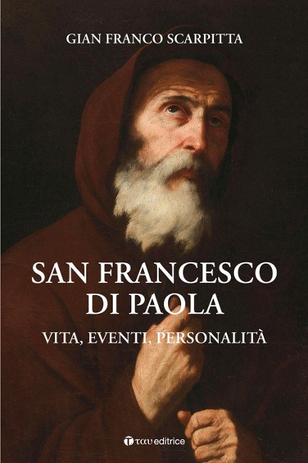San Francesco di Paola. Vita, eventi, personalità - Gian Franco Scarpitta