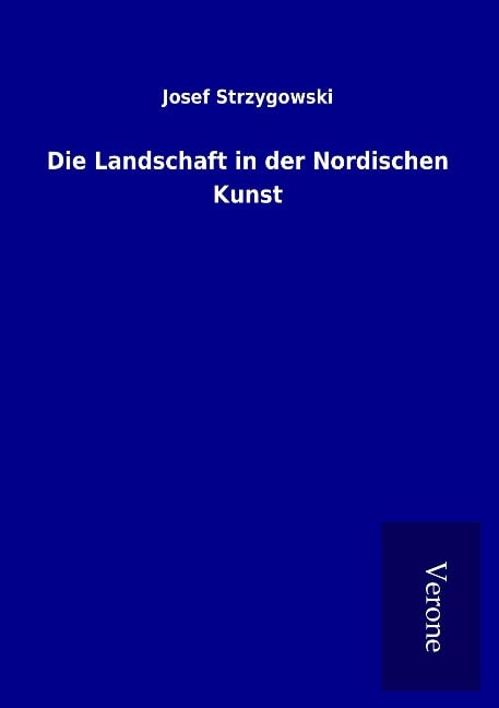Die Landschaft in der Nordischen Kunst - Josef Strzygowski