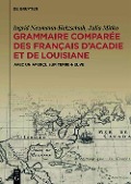 Grammaire comparée des français d'Acadie et de Louisiane (GraCoFAL) - Ingrid Neumann-Holzschuh, Julia Mitko