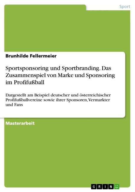 Sportsponsoring und Sportbranding. Das Zusammenspiel von Marke und Sponsoring im Profifußball - Brunhilde Fellermeier