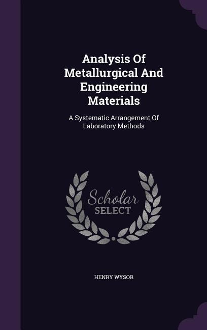 Analysis Of Metallurgical And Engineering Materials - Henry Wysor