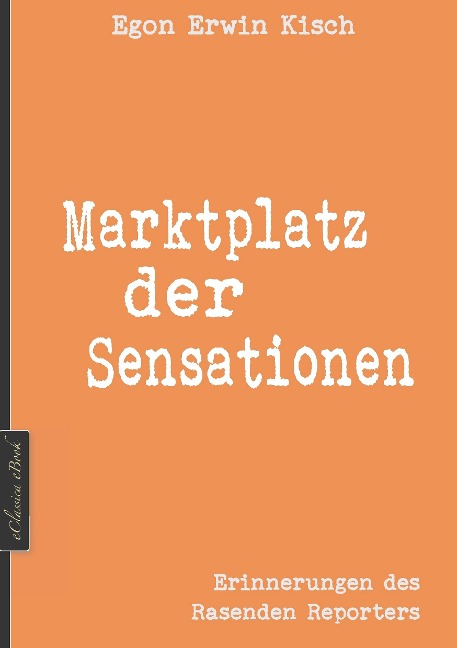 Egon Erwin Kisch: Marktplatz der Sensationen (Neuerscheinung 2019) - Edition Kisch, Egon Erwin Kisch