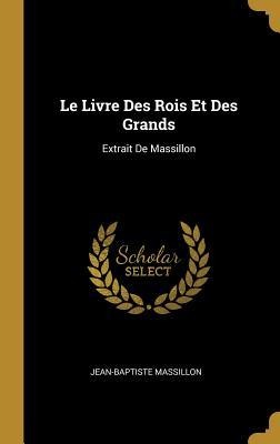 Le Livre Des Rois Et Des Grands - Jean-Baptiste Massillon