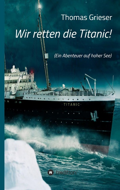 Wir retten die Titanic! - Thomas Grieser