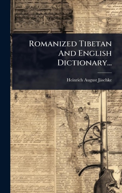 Romanized Tibetan And English Dictionary... - Heinrich August Jäschke