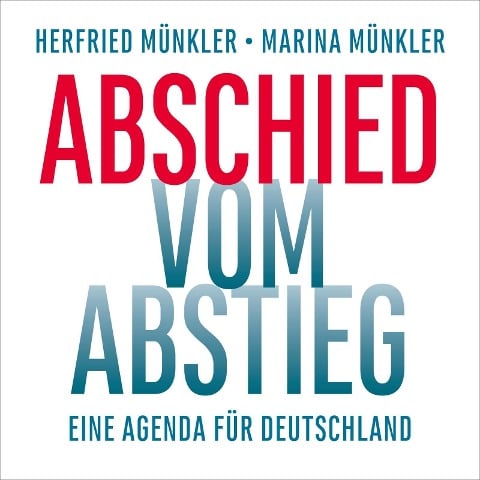 Abschied vom Abstieg - Herfried Münkler, Marina Münkler