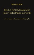 BELLA ITALIA Klassische italienische Pasta-Gerichte - Roberto Mair