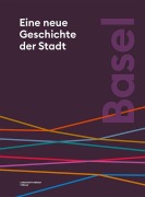 Cover-Bild zum Titel 'Basel. Eine neue Geschichte der Stadt' von 'Tobias Ehrenbold, Patrick Kury, Brigitte Röder, Marcus Sandl'