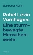 Cover-Bild zum Titel 'Rahel Levin Varnhagen: Eine sturmbewegte Menschenseele' von 'Barbara Hahn'