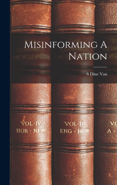 Misinforming A Nation - S. Dine Van
