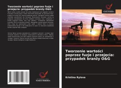 Cover-Bild zum Titel 'Tworzenie warto¿ci poprzez fuzje i przej¿cia: przypadek bran¿y O&G' von 'Kristina Rylova'