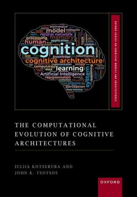 The Computational Evolution of Cognitive Architectures - Iuliia Kotseruba, John K Tsotsos