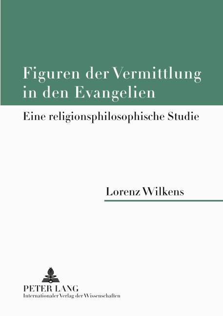 Figuren der Vermittlung in den Evangelien - Lorenz Wilkens