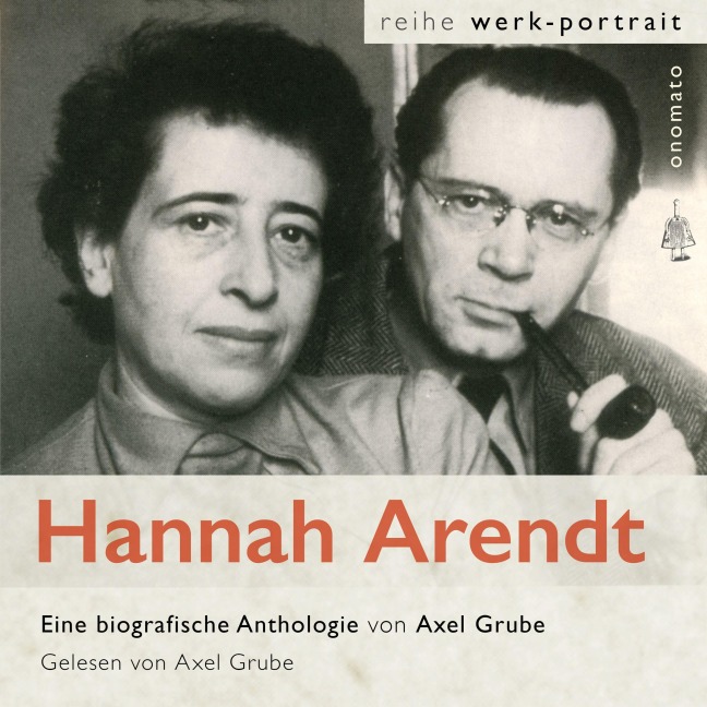 Hannah Arendt. Eine biografische Anthologie von Axel Grube - Hannah Arendt