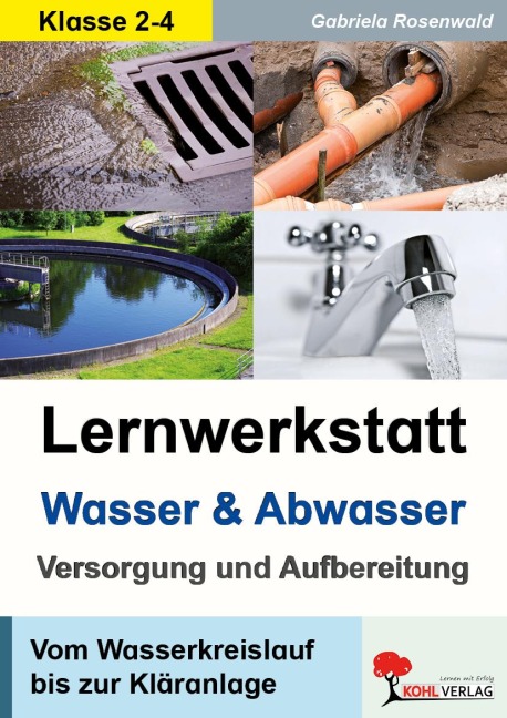 Lernwerkstatt Wasser und Abwasser - Versorgung und Aufbereitung - Gabriela Rosenwald