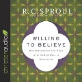 Willing to Believe Lib/E: Understanding the Role of the Human Will in Salvation - R. C. Sproul