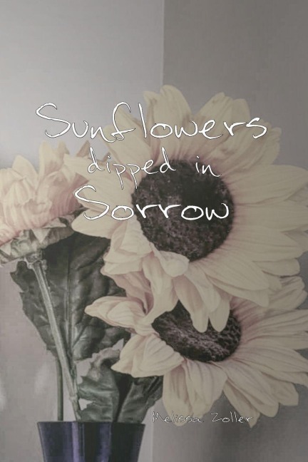 Sunflowers dipped in Sorrow - Melissa Zoller