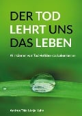 Cover-Bild zum Titel 'Der Tod lehrt uns das Leben' von 'Anja Kuhn, Andrea Thie'