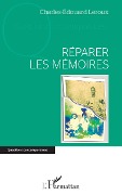 Réparer les mémoires - Charles-Edouard Leroux