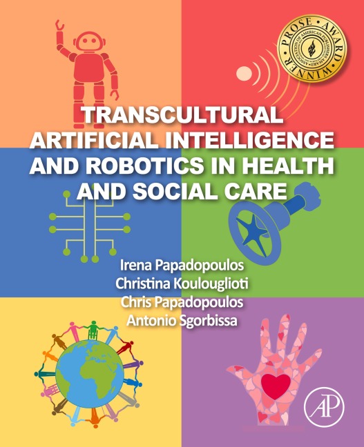 Transcultural Artificial Intelligence and Robotics in Health and Social Care - Irena Papadopoulos, Antonio Sgorbissa, Chris Papadopoulos, Christina Koulouglioti