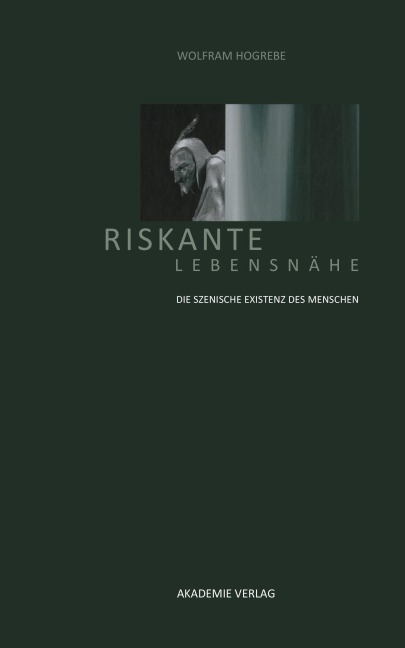 Riskante Lebensnähe - Wolfram Hogrebe