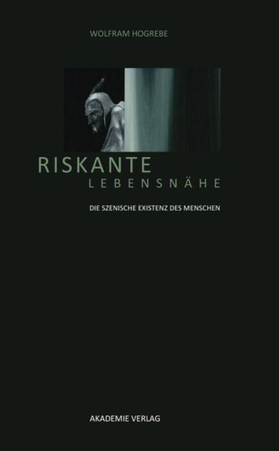 Riskante Lebensnähe - Wolfram Hogrebe