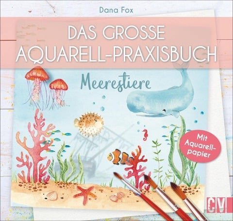 Das große Aquarell-Praxisbuch - Dana Fox