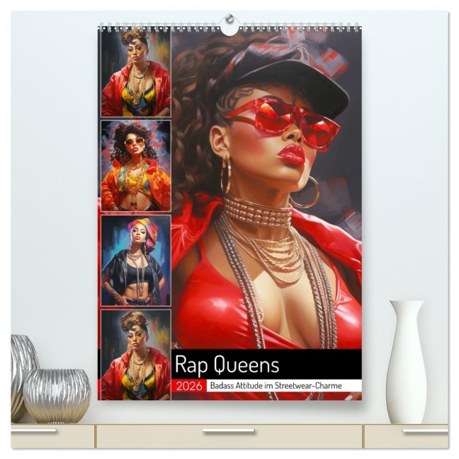 Rap Queens. Badass Attitude im Streetwear-Charme (hochwertiger Premium Wandkalender 2026 DIN A2 hoch), Kunstdruck in Hochglanz - Rose Hurley