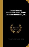 Course of Study, Elementary Grades, Public Schools of Tennessee, 1921 - 