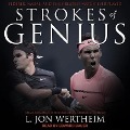 Strokes of Genius: Federer, Nadal, and the Greatest Match Ever Played - L. Jon Wertheim