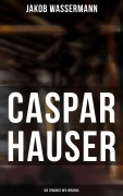 Cover-Bild zum Titel 'Caspar Hauser: Die Trägheit des Herzens' von 'Jakob Wassermann'