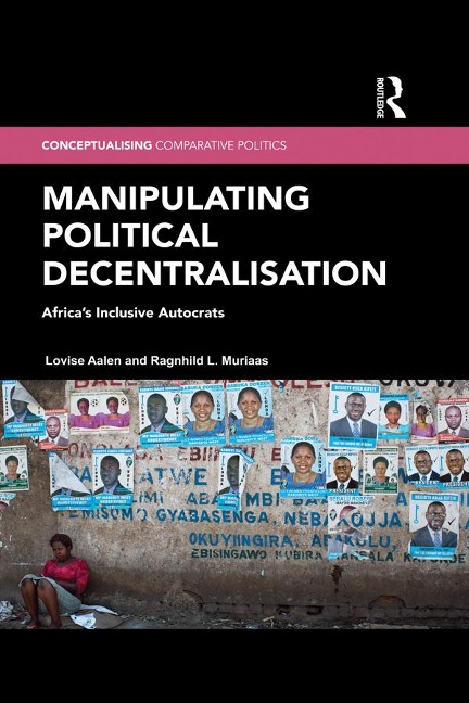 Manipulating Political Decentralisation - Lovise Aalen, Ragnhild L. Muriaas