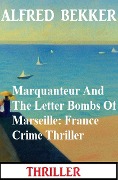 Cover-Bild zum Titel 'Marquanteur And The Letter Bombs Of Marseille: France Crime Thriller' von 'Alfred Bekker'